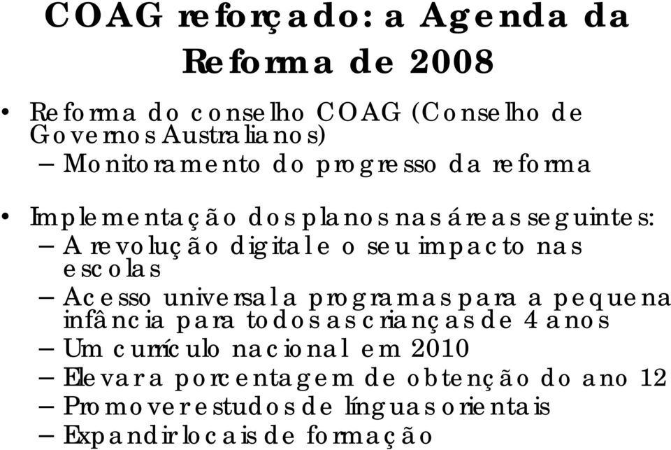 impacto nas escolas Acesso universal a programas para a pequena infância para todos as crianças de 4 anos Um