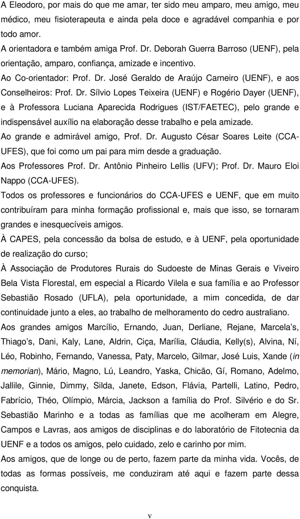 José Geraldo de Araújo Carneiro (UENF), e aos Conselheiros: Prof. Dr.