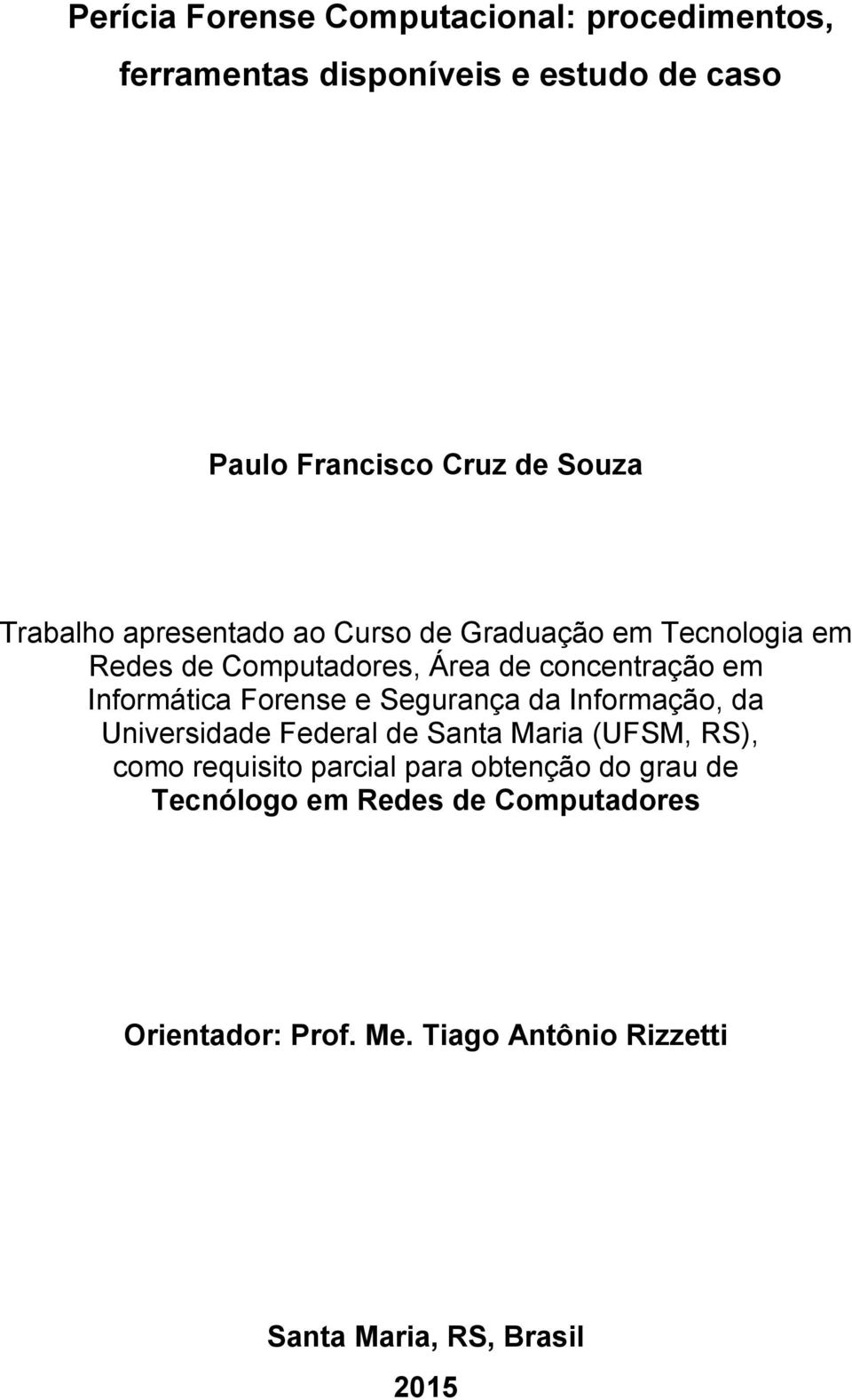 Forense e Segurança da Informação, da Universidade Federal de Santa Maria (UFSM, RS), como requisito parcial para