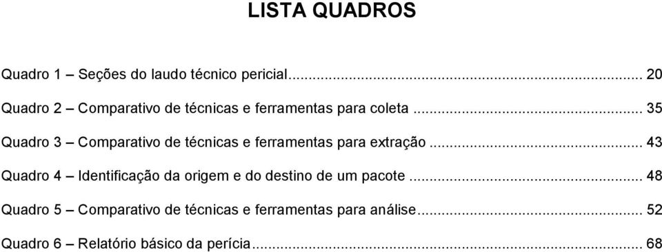 .. 35 Quadro 3 Comparativo de técnicas e ferramentas para extração.