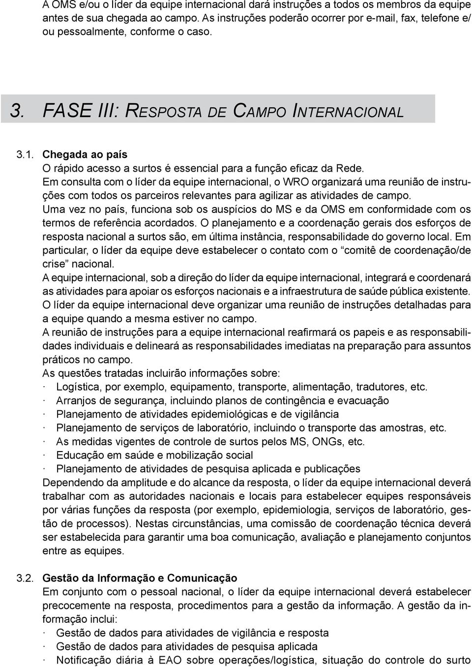 Chegada ao país O rápido acesso a surtos é essencial para a função eficaz da Rede.