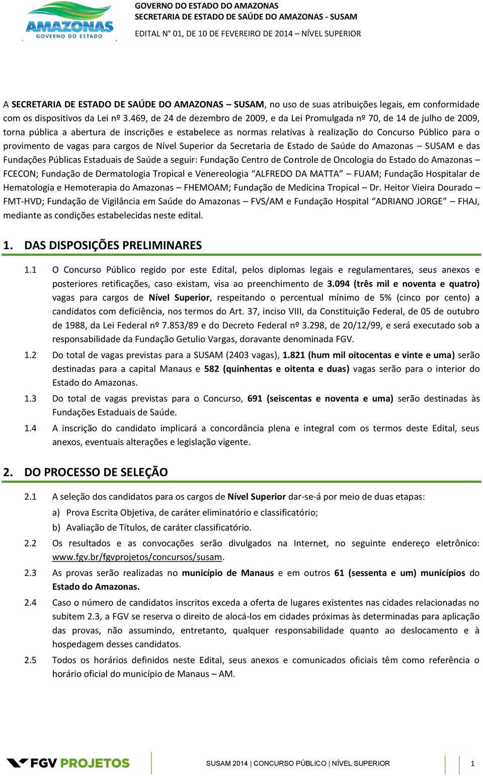 provimento de vagas para cargos de Nível Superior da Secretaria de Estado de Saúde do Amazonas SUSAM e das Fundações Públicas Estaduais de Saúde a seguir: Fundação Centro de Controle de Oncologia do