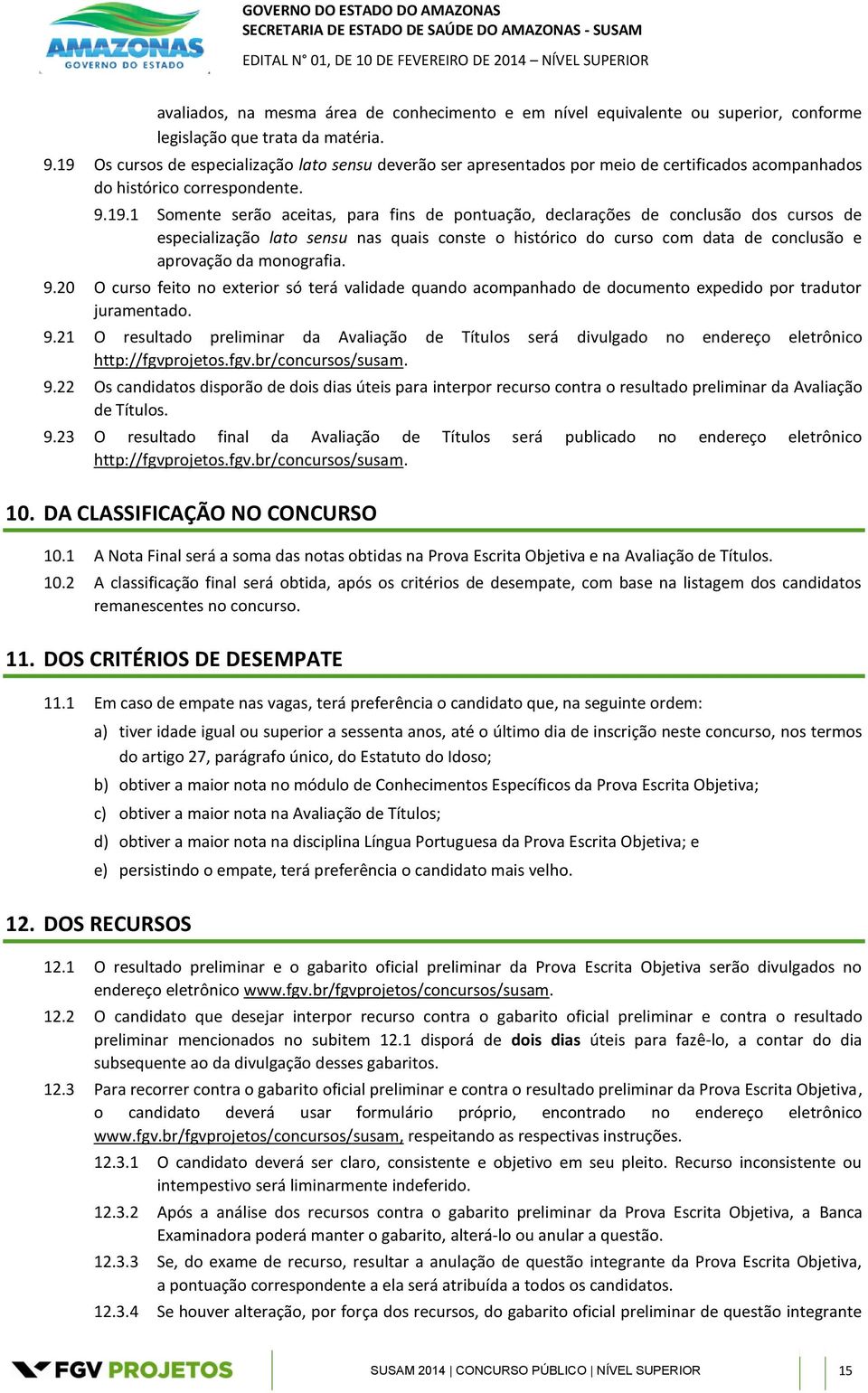 de conclusão dos cursos de especialização lato sensu nas quais conste o histórico do curso com data de conclusão e aprovação da monografia. 9.