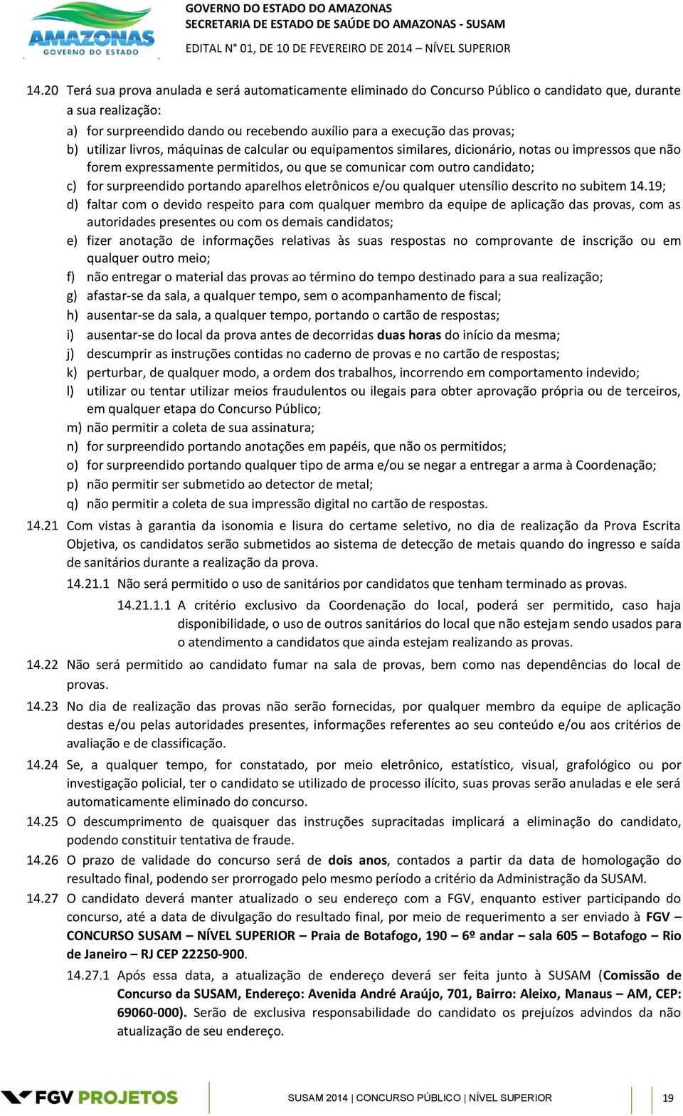 utilizar livros, máquinas de calcular ou equipamentos similares, dicionário, notas ou impressos que não forem expressamente permitidos, ou que se comunicar com outro candidato; c) for surpreendido