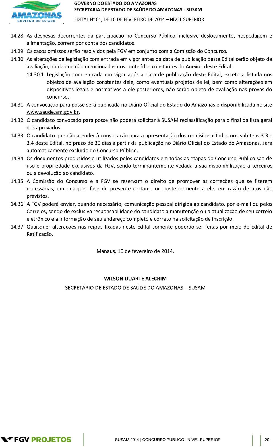 29 Os casos omissos serão resolvidos pela FGV em conjunto com a Comissão do Concurso. 14.