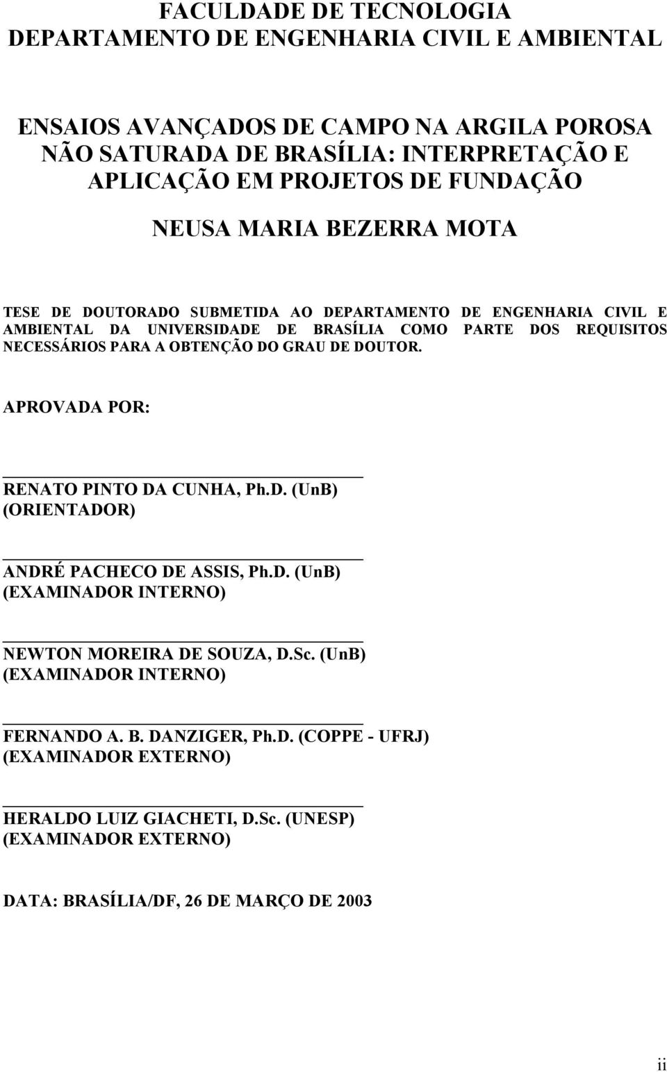 OBTENÇÃO DO GRAU DE DOUTOR. APROVADA POR: RENATO PINTO DA CUNHA, Ph.D. (UnB) (ORIENTADOR) ANDRÉ PACHECO DE ASSIS, Ph.D. (UnB) (EXAMINADOR INTERNO) NEWTON MOREIRA DE SOUZA, D.Sc.