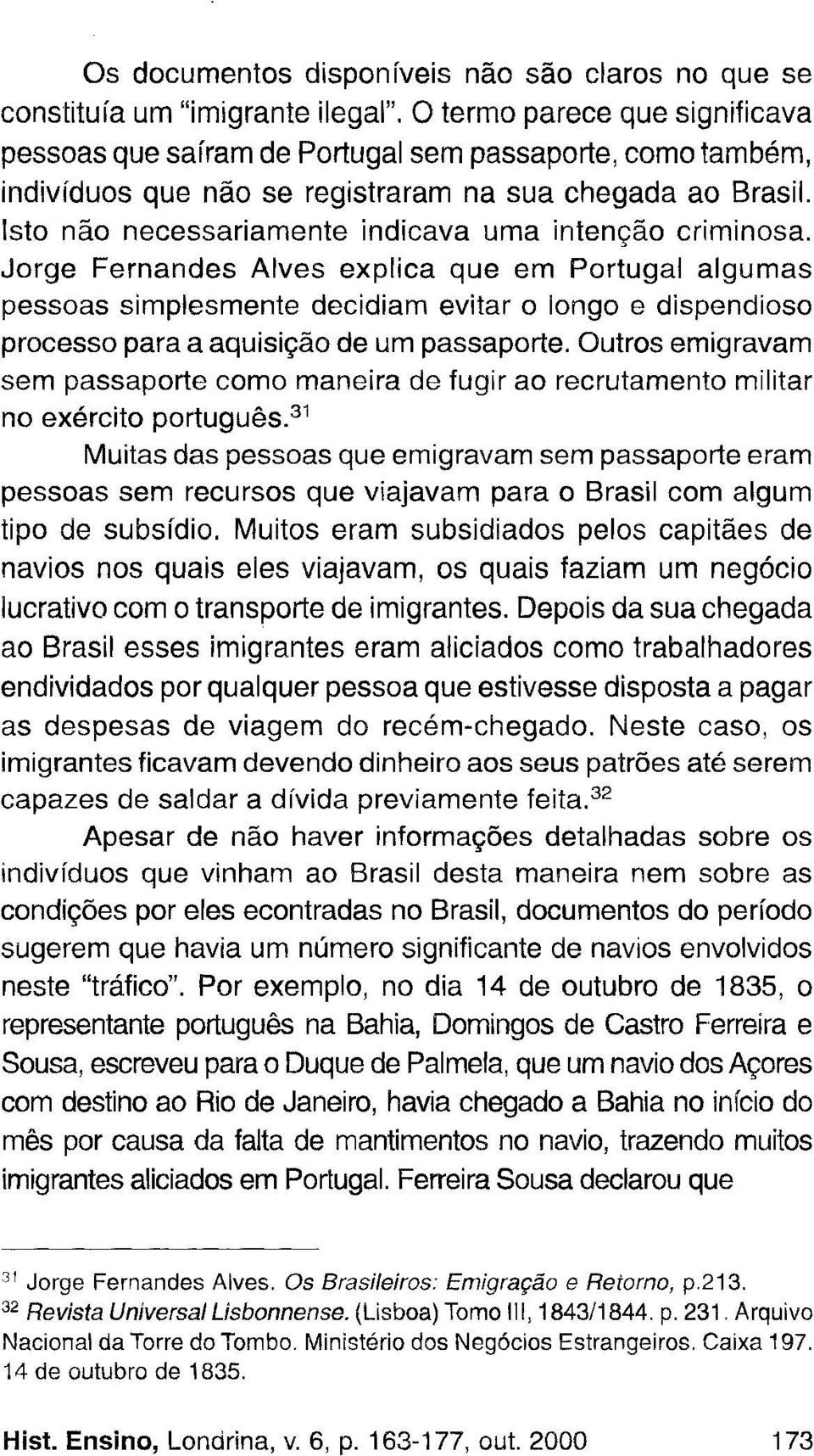 Isto não necessariamente indicava uma intenção criminosa.