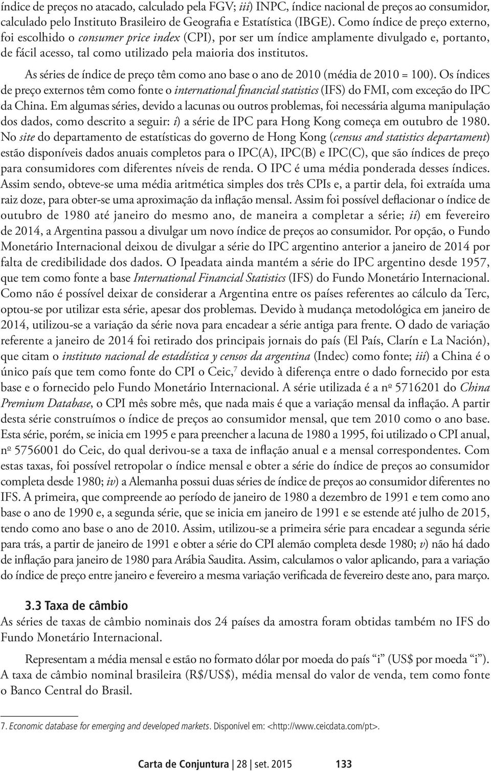 As séries de índice de preço têm como ano base o ano de 2010 (média de 2010 = 100).