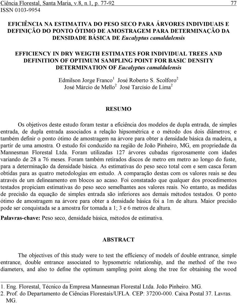 EFFICIENCY IN DRY WEIGTH ESTIMATES FOR INDIVIDUAL TREES AND DEFINITION OF OPTIMUM SAMPLING POINT FOR BASIC DENSITY DETERMINATION OF Eucalyptus camaldulensis Edmilson Jorge Franco 1 José Roberto S.