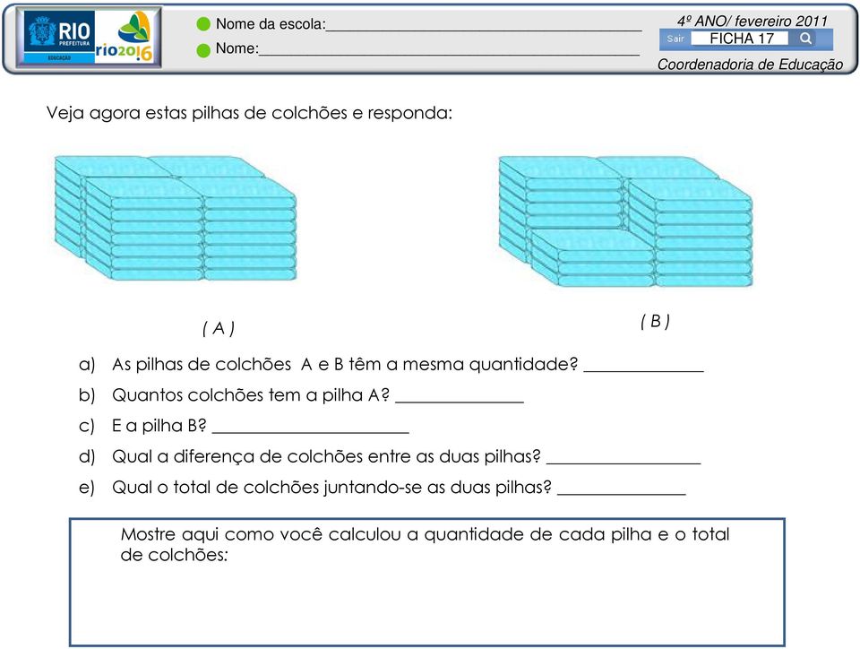 d) Qual a diferença de colchões entre as duas pilhas?