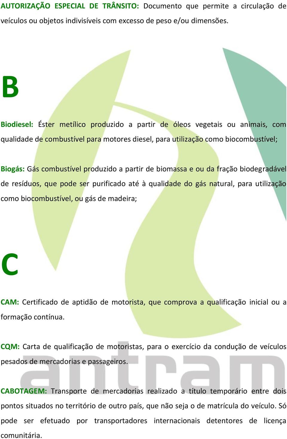 partir de biomassa e ou da fração biodegradável de resíduos, que pode ser purificado até à qualidade do gás natural, para utilização como biocombustível, ou gás de madeira; C CAM: Certificado de