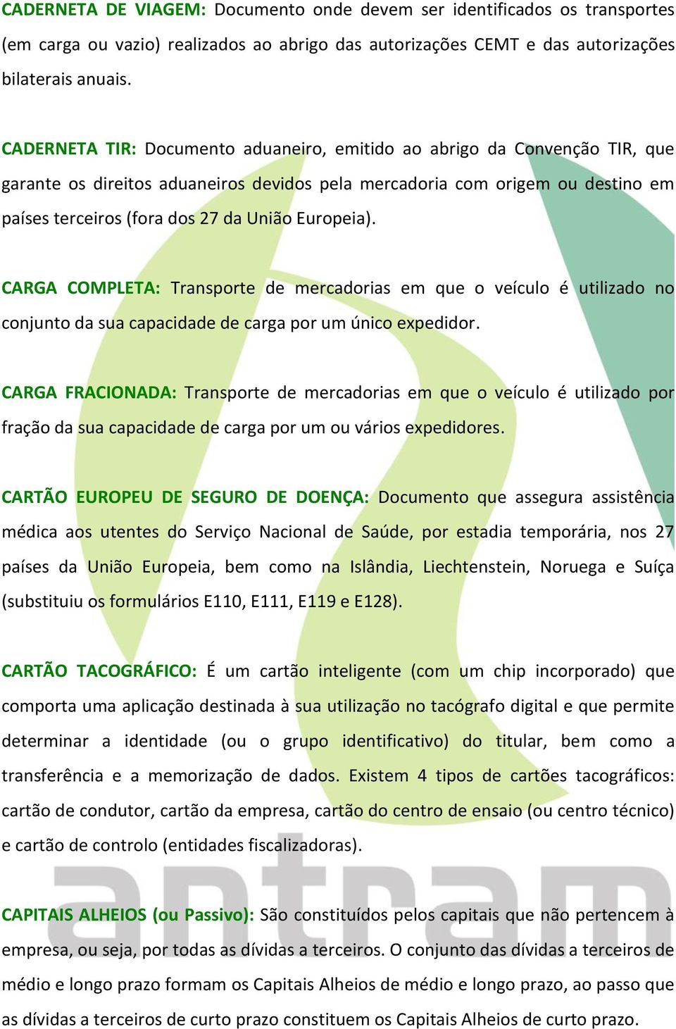 Europeia). CARGA COMPLETA: Transporte de mercadorias em que o veículo é utilizado no conjunto da sua capacidade de carga por um único expedidor.