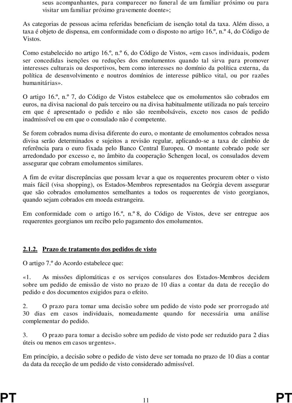 º 4, do Código de Vistos. Como estabelecido no artigo 16.º, n.