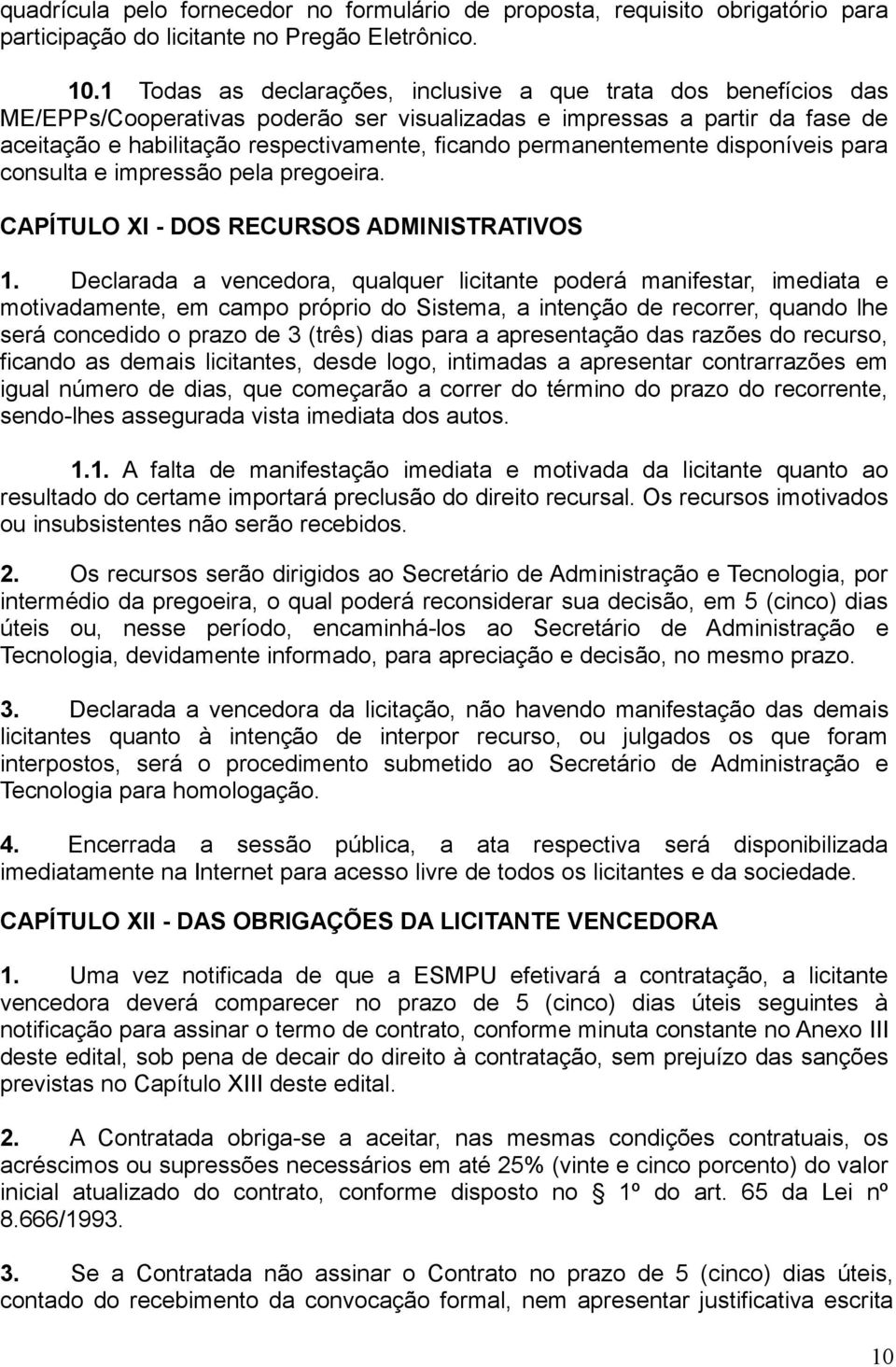 permanentemente disponíveis para consulta e impressão pela pregoeira. CAPÍTULO XI - DOS RECURSOS ADMINISTRATIVOS 1.