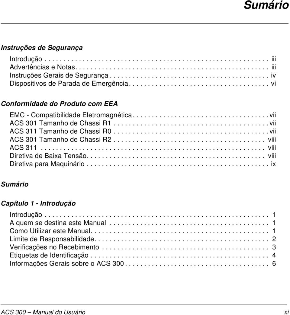 ................................... vii ACS 301 Tamanho de Chassi R1......................................... vii ACS 311 Tamanho de Chassi R0......................................... vii ACS 301 Tamanho de Chassi R2.