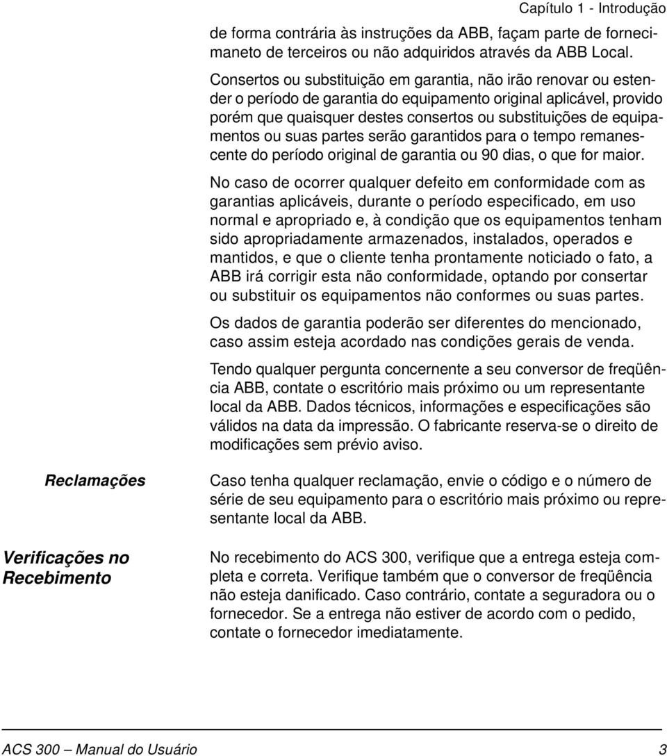 equipamentos ou suas partes serão garantidos para o tempo remanescente do período original de garantia ou 90 dias, o que for maior.