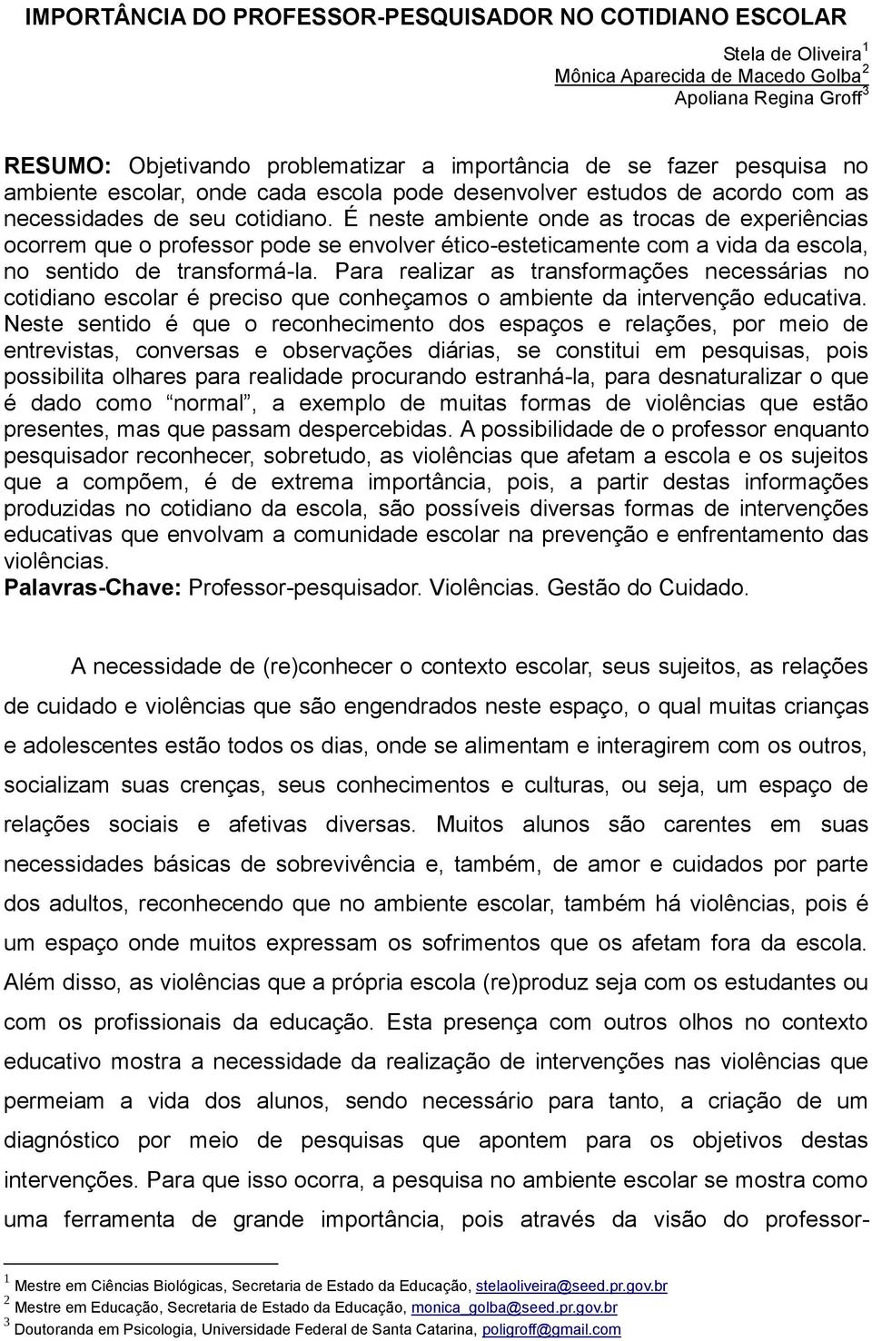 É neste ambiente onde as trocas de experiências ocorrem que o professor pode se envolver ético-esteticamente com a vida da escola, no sentido de transformá-la.