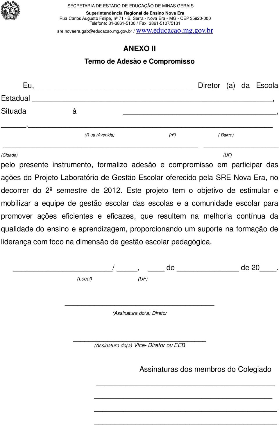 Este projeto tem o objetivo de estimular e mobilizar a equipe de gestão escolar das escolas e a comunidade escolar para promover ações eficientes e eficazes, que resultem na melhoria contínua da