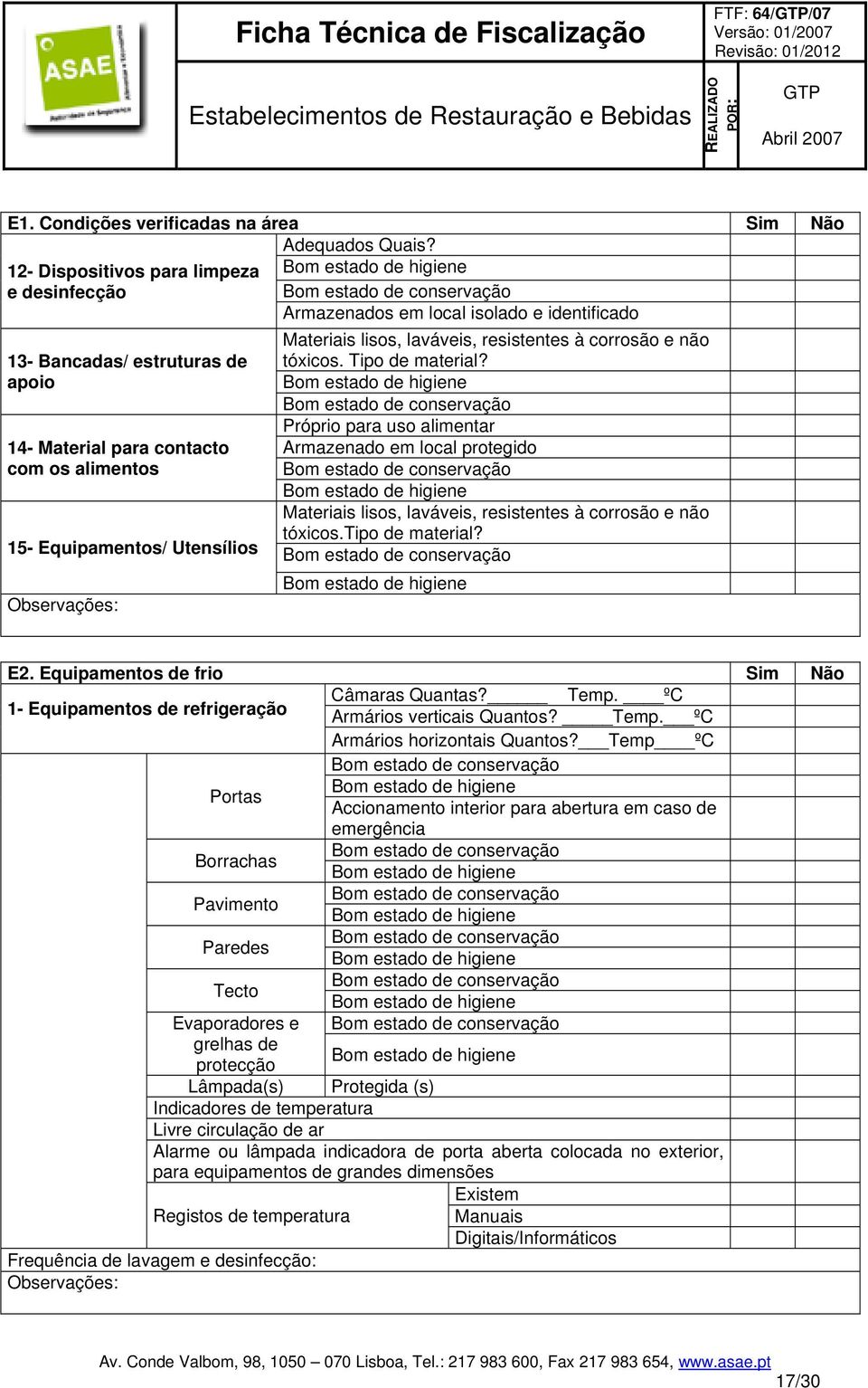 com os alimentos 15- Equipamentos/ Utensílios Materiais lisos, laváveis, resistentes à corrosão e não tóxicos. Tipo de material?