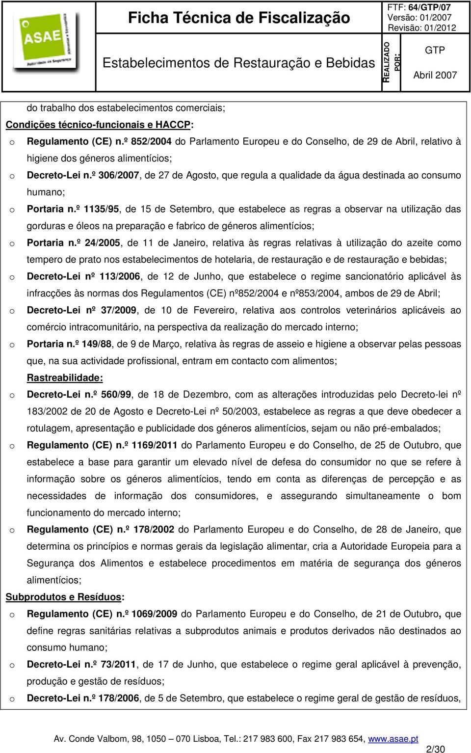 º 306/2007, de 27 de Agosto, que regula a qualidade da água destinada ao consumo humano; o Portaria n.