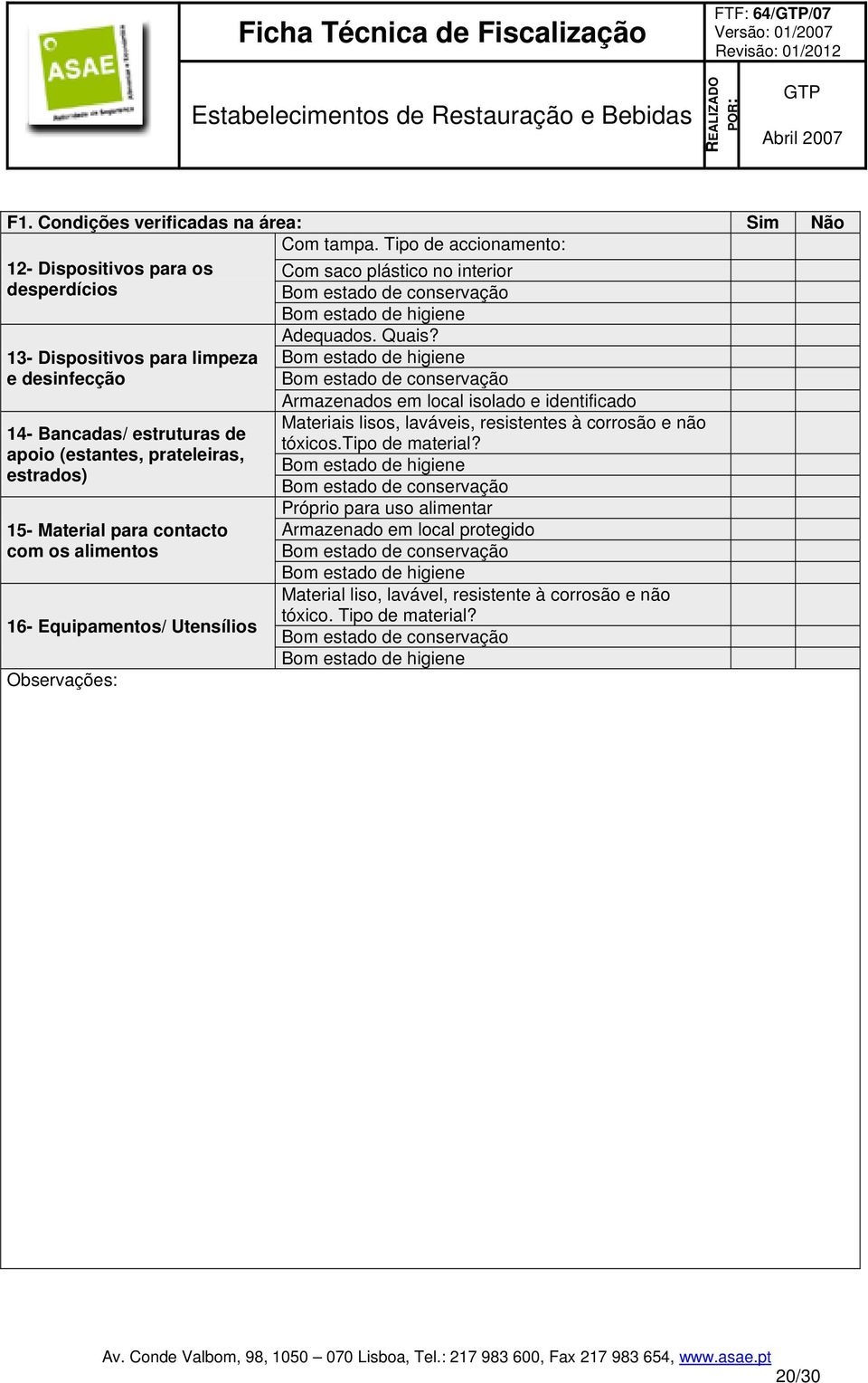 estruturas de apoio (estantes, prateleiras, estrados) 15- Material para contacto com os alimentos 16- Equipamentos/ Utensílios Adequados.