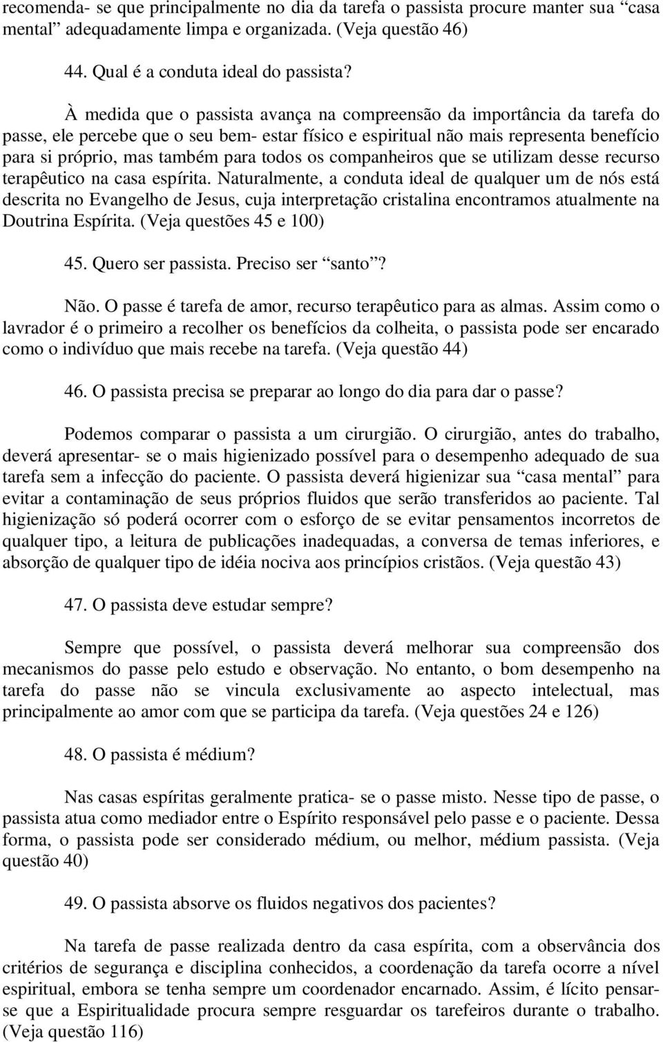 todos os companheiros que se utilizam desse recurso terapêutico na casa espírita.