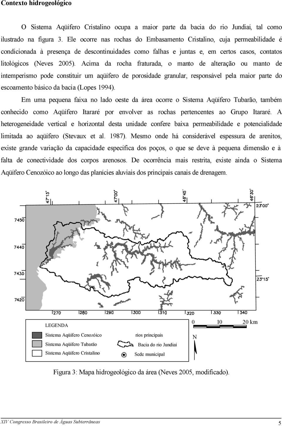 Acima da rocha fraturada, o manto de alteração ou manto de intemperismo pode constituir um aqüífero de porosidade granular, responsável pela maior parte do escoamento básico da bacia (Lopes 1994).