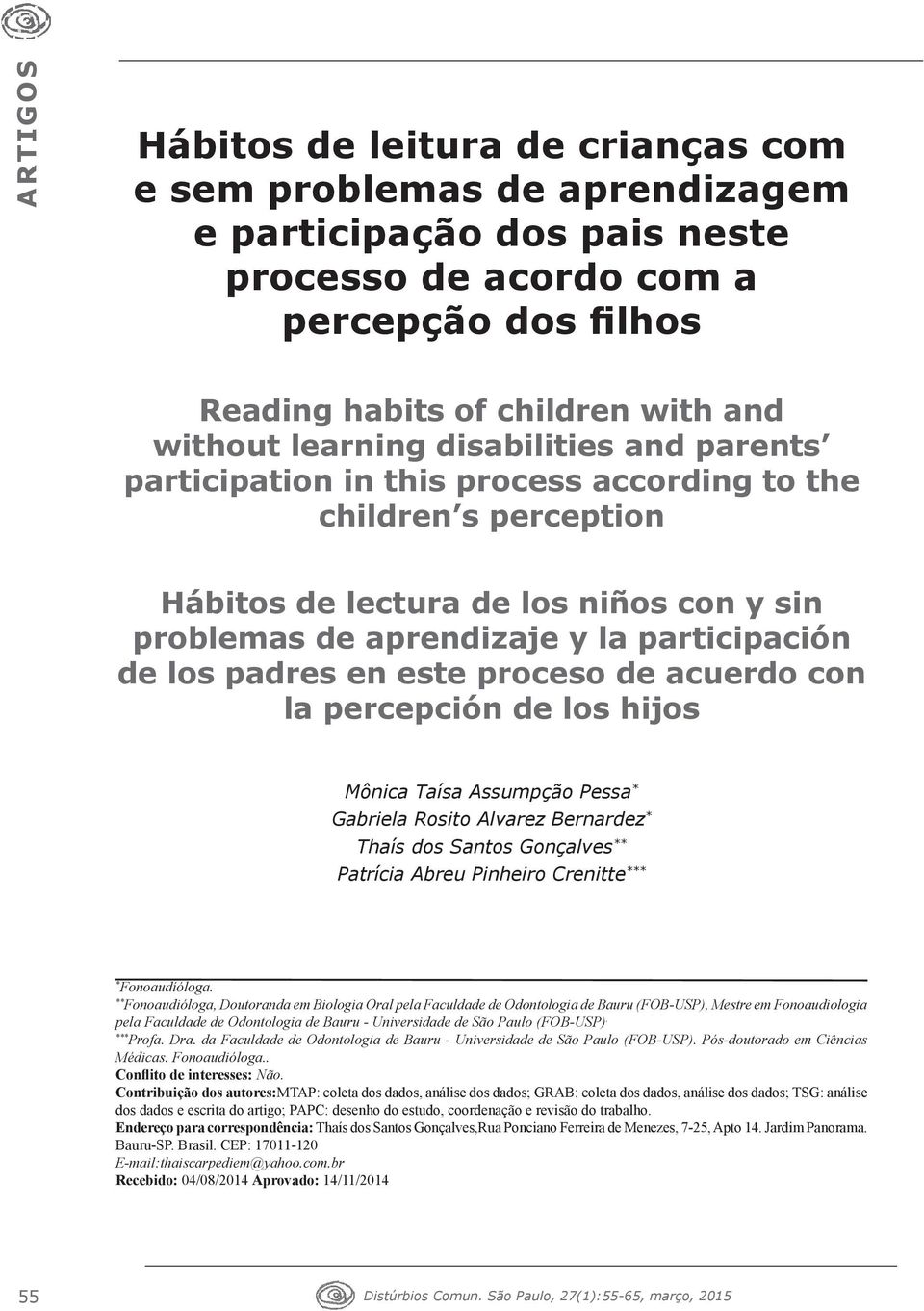 este proceso de acuerdo con la percepción de los hijos Mônica Taísa Assumpção Pessa Gabriela Rosito Alvarez Bernardez Thaís dos Santos Gonçalves Patrícia Abreu Pinheiro Crenitte Fonoaudíóloga.