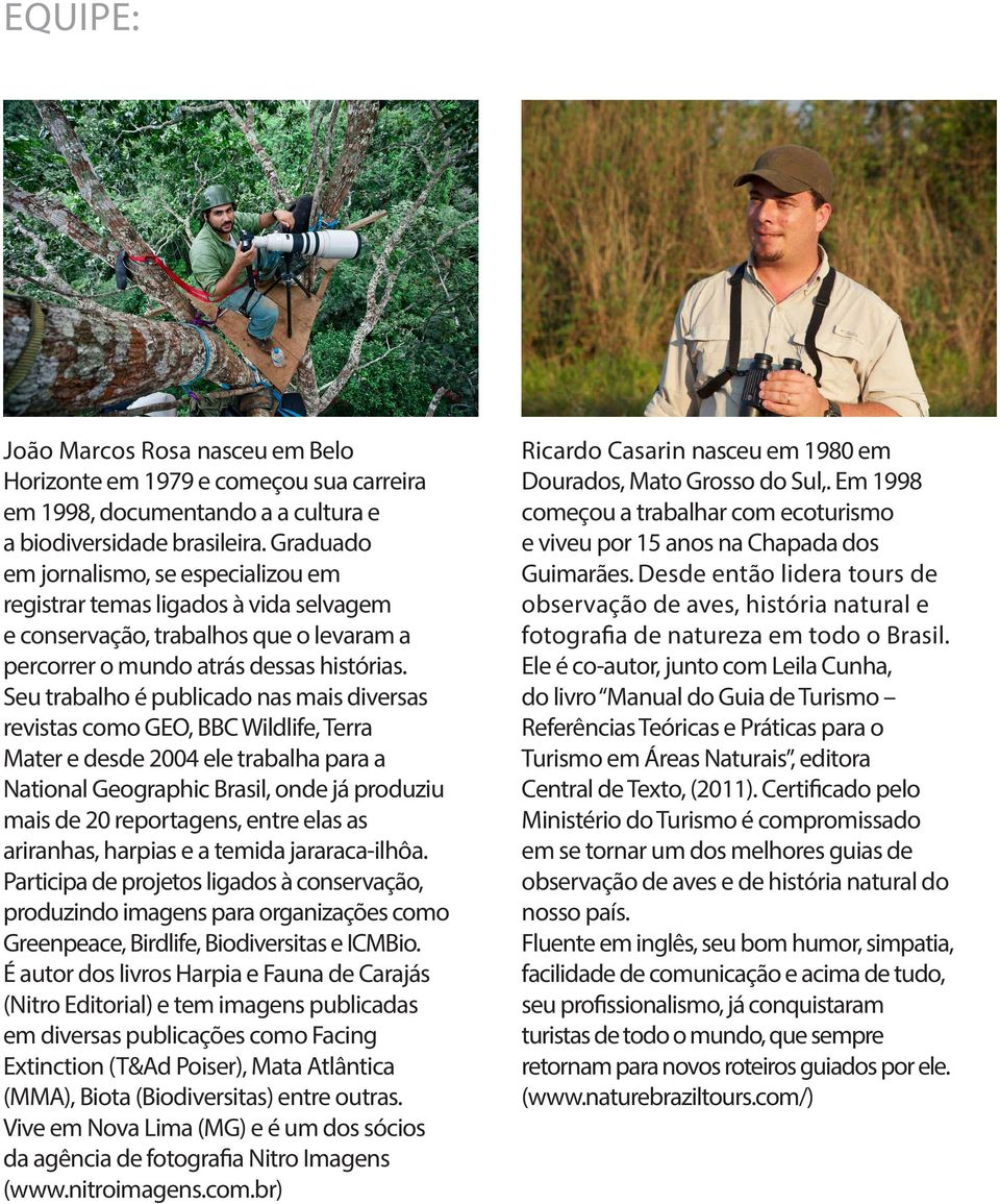 Seu trabalho é publicado nas mais diversas revistas como GEO, BBC Wildlife, Terra Mater e desde 2004 ele trabalha para a National Geographic Brasil, onde já produziu mais de 20 reportagens, entre