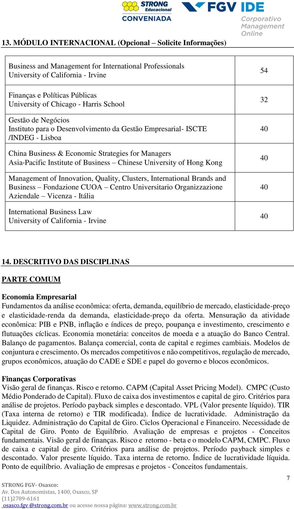 Chinese University of Hong Kong Management of Innovation, Quality, Clusters, International Brands and Business Fondazione CUOA Centro Universitario Organizzazione Aziendale Vicenza - Itália