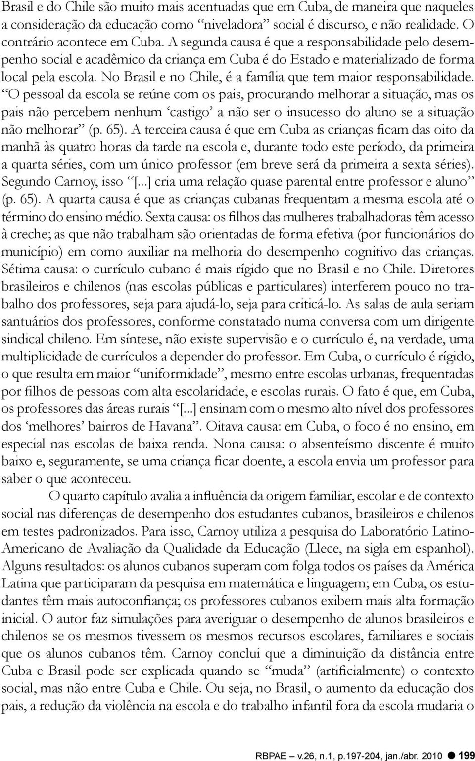 No Brasil e no Chile, é a família que tem maior responsabilidade.