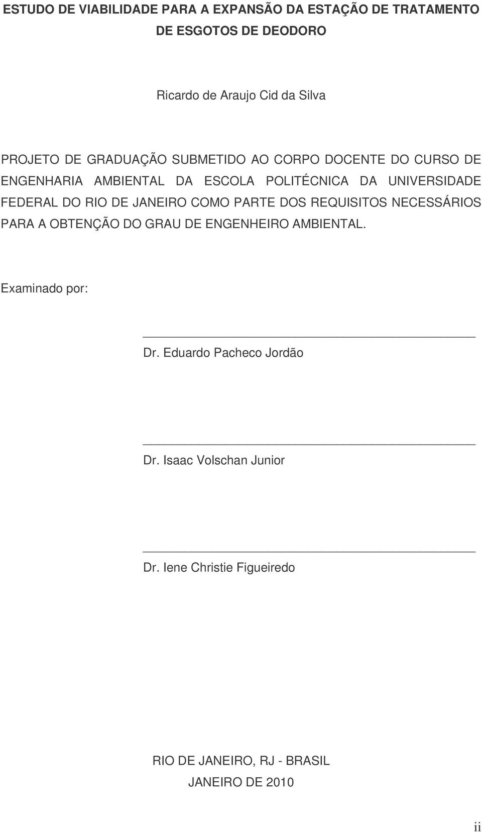 FEDERAL DO RIO DE JANEIRO COMO PARTE DOS REQUISITOS NECESSÁRIOS PARA A OBTENÇÃO DO GRAU DE ENGENHEIRO AMBIENTAL.