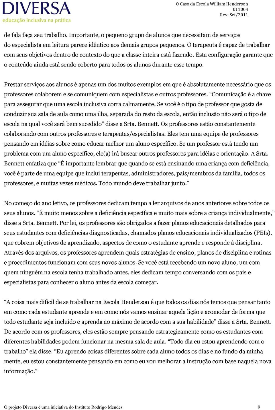 Esta configuração garante que o conteúdo ainda está sendo coberto para todos os alunos durante esse tempo.