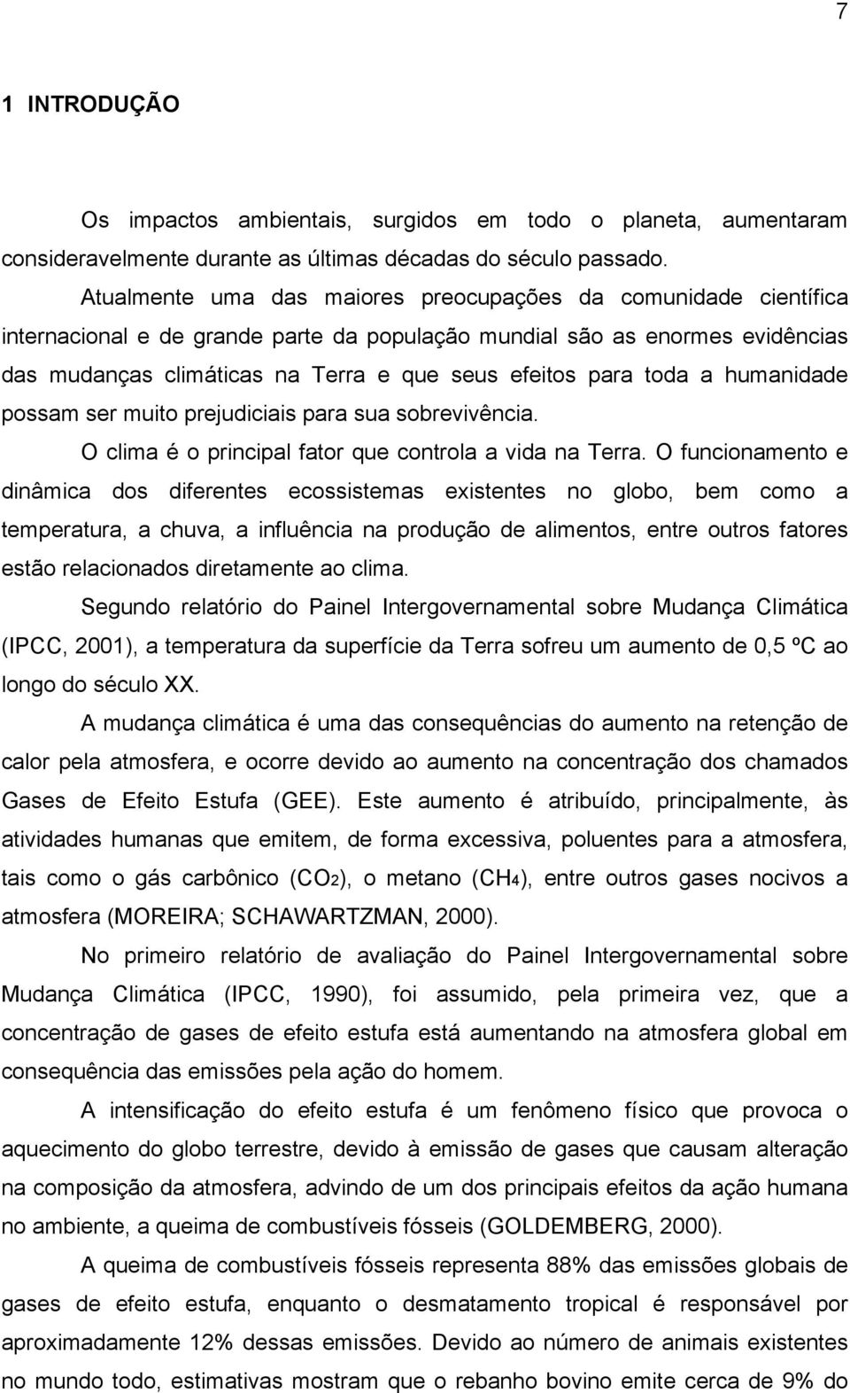 para toda a humanidade possam ser muito prejudiciais para sua sobrevivência. O clima é o principal fator que controla a vida na Terra.