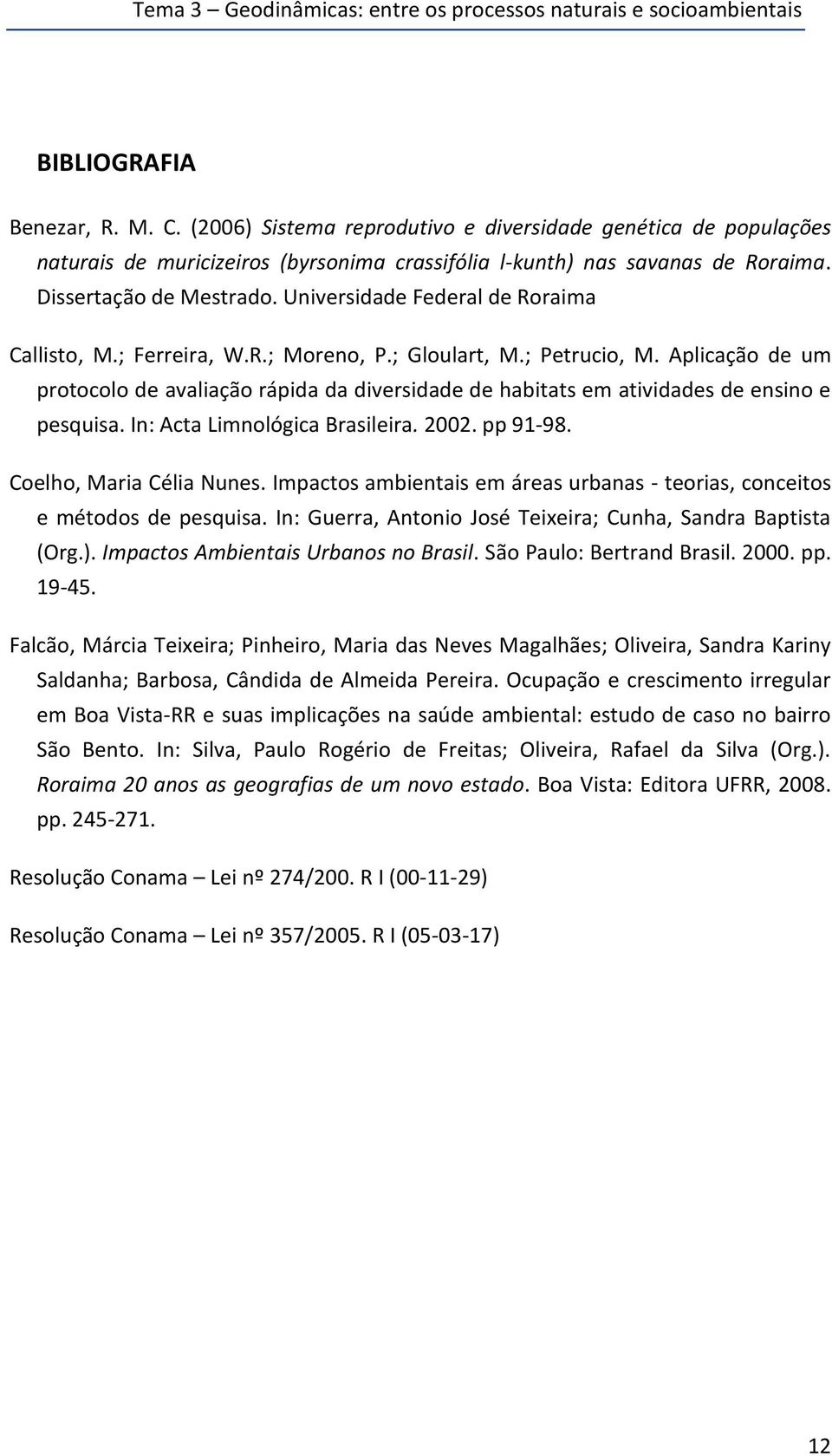 Universidade Federal de Roraima Callisto, M.; Ferreira, W.R.; Moreno, P.; Gloulart, M.; Petrucio, M.