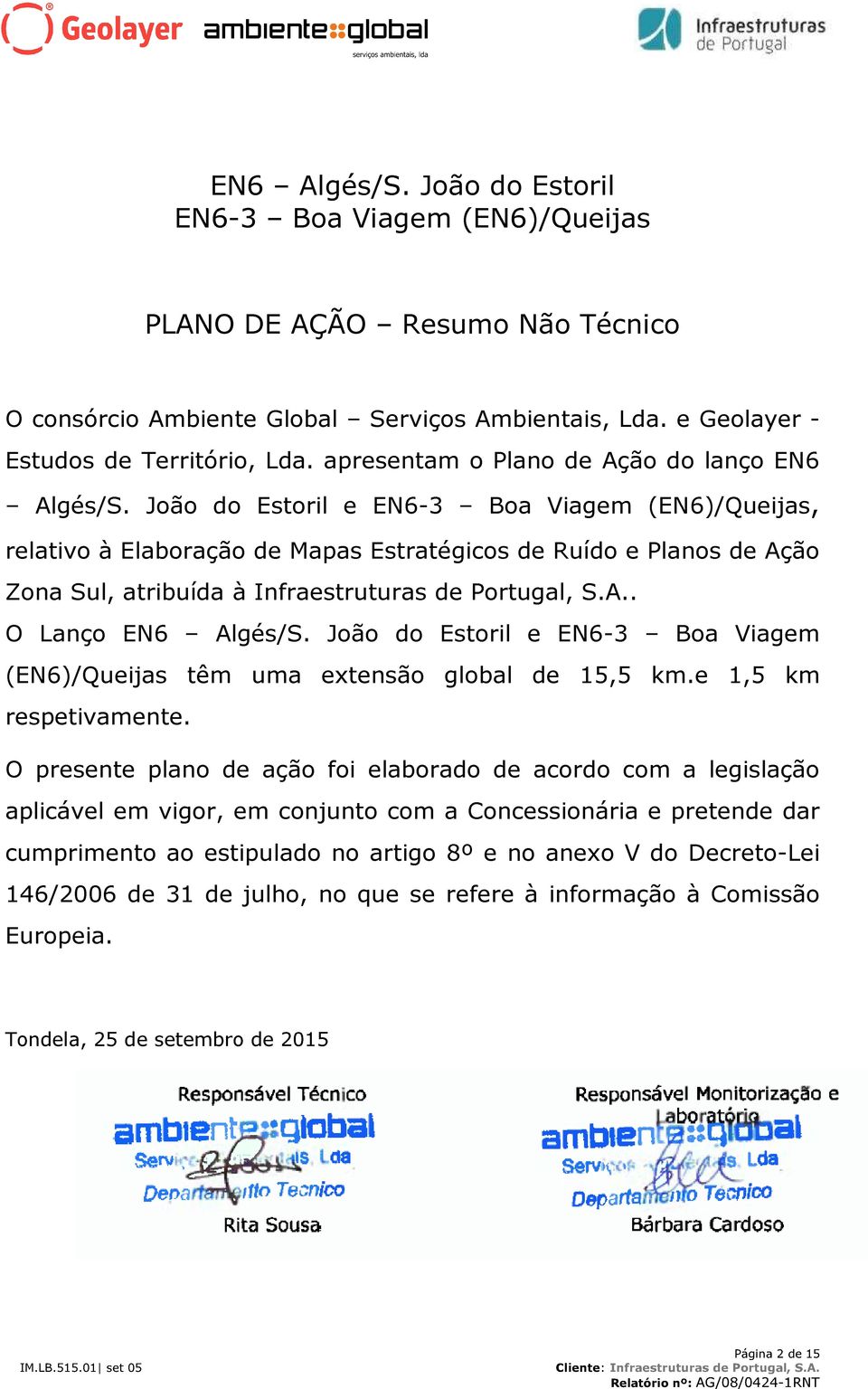 João do Estoril e EN6-3 Boa Viagem (EN6)/Queijas, relativo à Elaboração de Mapas Estratégicos de Ruído e Planos de Ação Zona Sul, atribuída à Infraestruturas de Portugal, S.A.. O Lanço EN6 Algés/S.