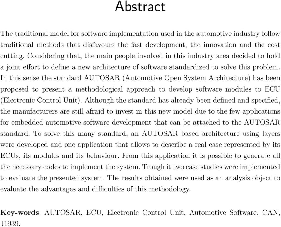 In this sense the standard AUTOSAR (Automotive Open System Architecture) has been proposed to present a methodological approach to develop software modules to ECU (Electronic Control Unit).