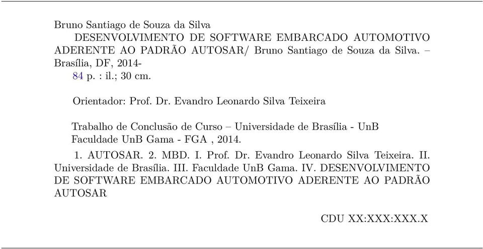 Evandro Leonardo Silva Teixeira Trabalho de Conclusão de Curso Universidade de Brasília - UnB Faculdade UnB Gama - FGA, 2014. 1. AUTOSAR.