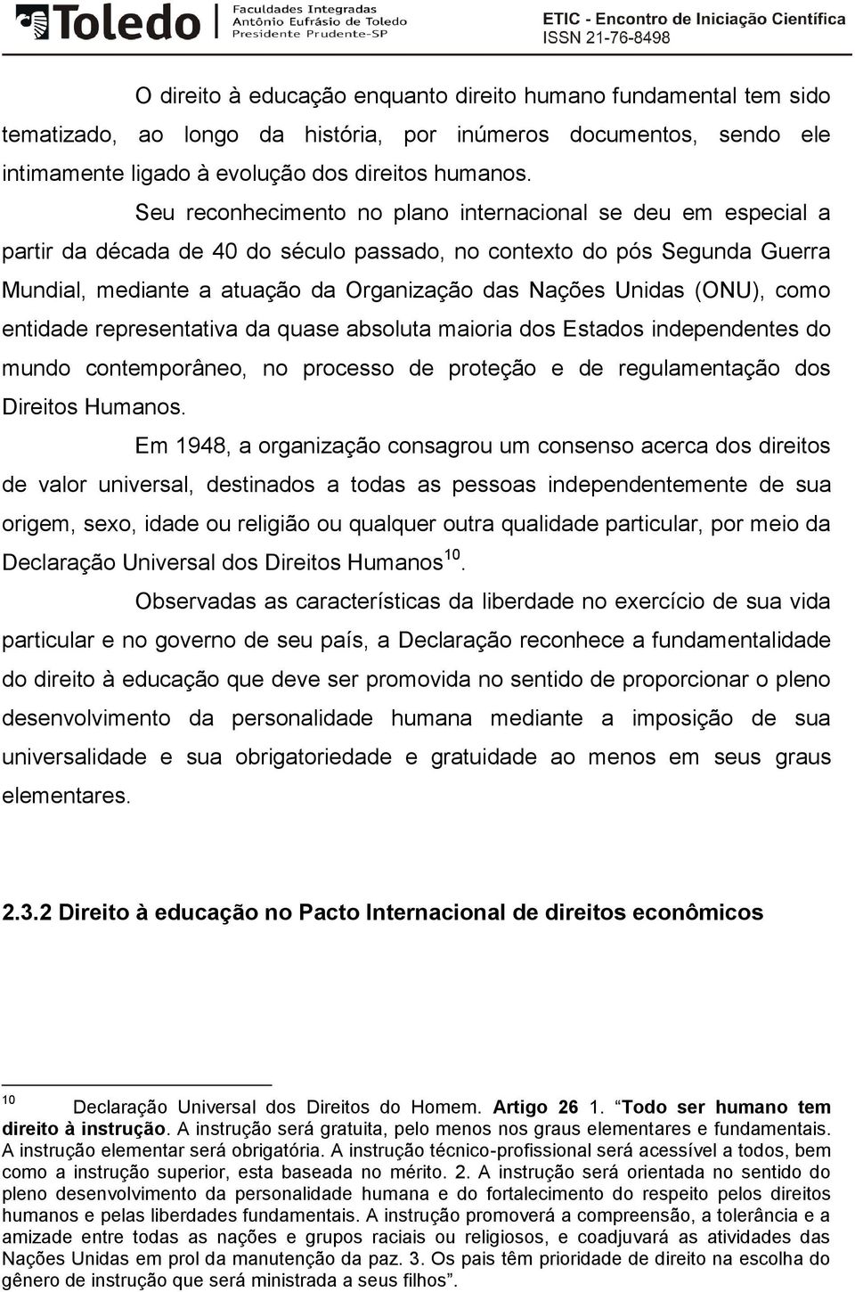 (ONU), como entidade representativa da quase absoluta maioria dos Estados independentes do mundo contemporâneo, no processo de proteção e de regulamentação dos Direitos Humanos.