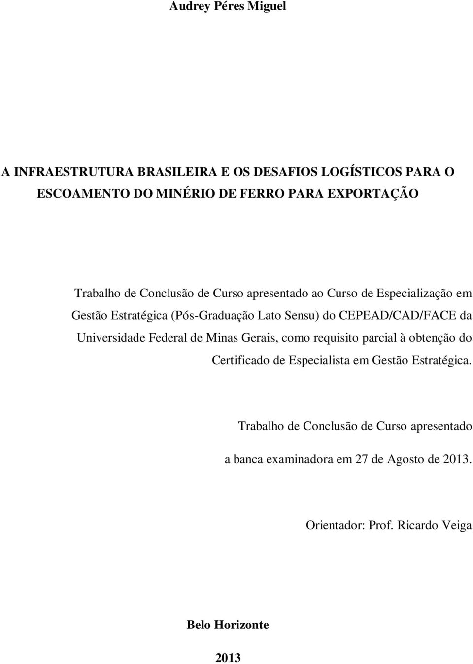 CEPEAD/CAD/FACE da Universidade Federal de Minas Gerais, como requisito parcial à obtenção do Certificado de Especialista em Gestão