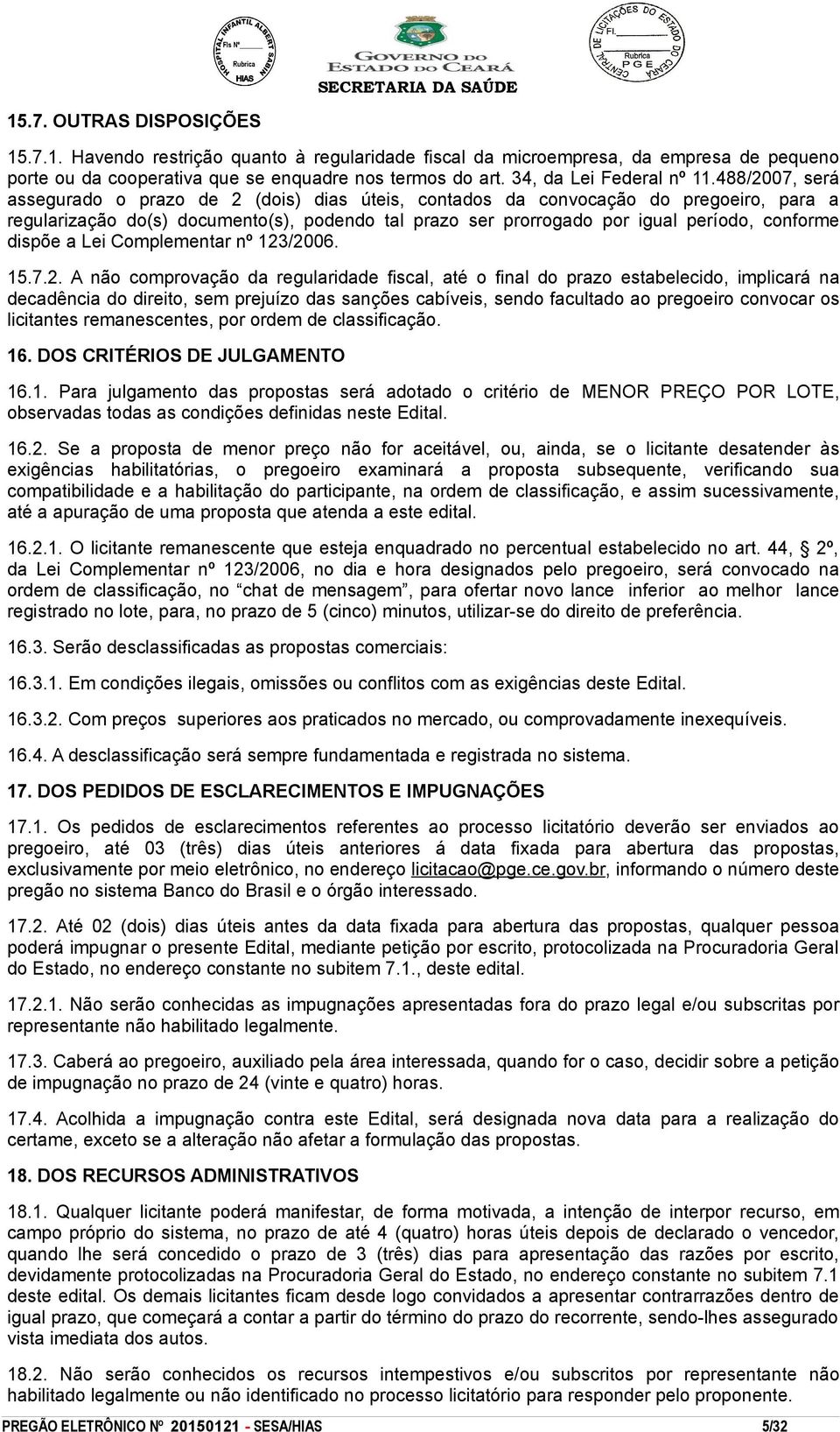 488/2007, será assegurado o prazo de 2 (dois) dias úteis, contados da convocação do pregoeiro, para a regularização do(s) documento(s), podendo tal prazo ser prorrogado por igual período, conforme