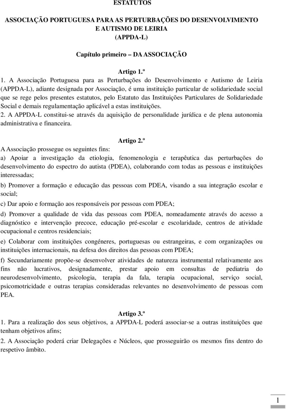 presentes estatutos, pelo Estatuto das Instituições Particulares de Solidariedade Social e demais regulamentação aplicável a estas instituições. 2.