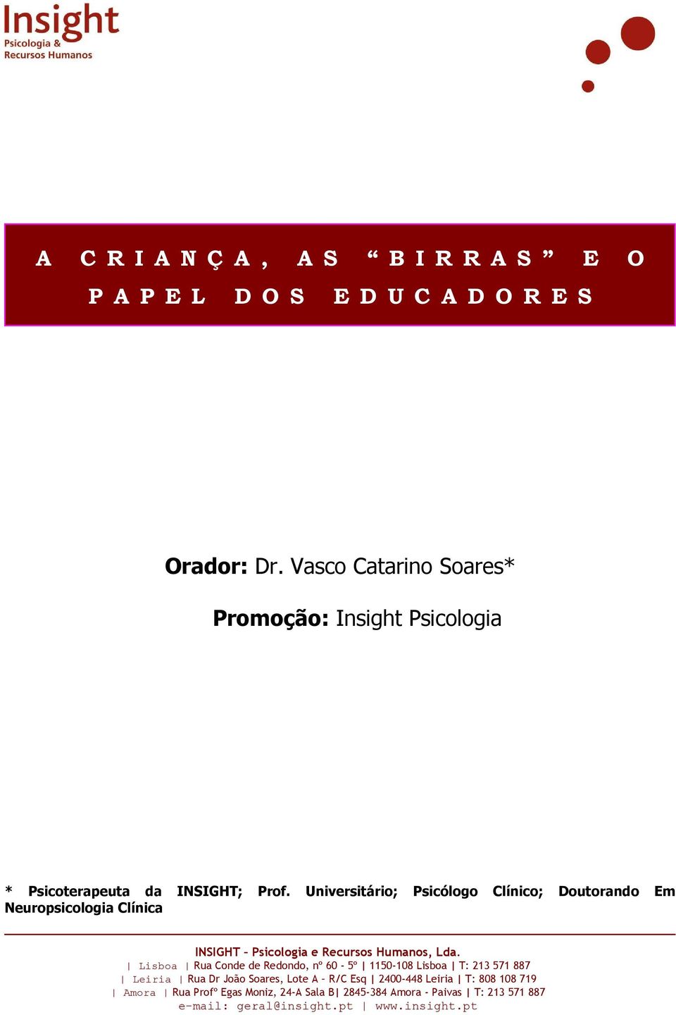 Universitário; Psicólogo Clínico; Doutorando Em Neuropsicologia Clínica INSIGHT Psicologia e Recursos Humanos, Lda.