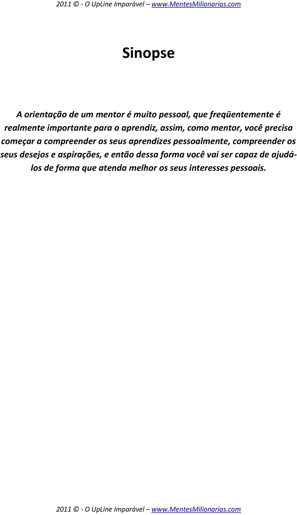 seus aprendizes pessoalmente, compreender os seus desejos e aspirações, e então dessa