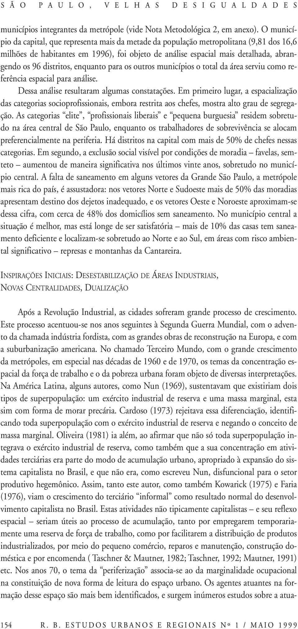 distritos, enquanto para os outros municípios o total da área serviu como referência espacial para análise. Dessa análise resultaram algumas constatações.