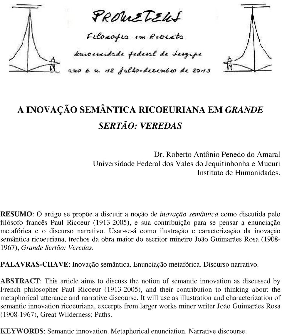 discurso narrativo. Usar-se-á como ilustração e caracterização da inovação semântica ricoeuriana, trechos da obra maior do escritor mineiro João Guimarães Rosa (1908-1967), Grande Sertão: Veredas.