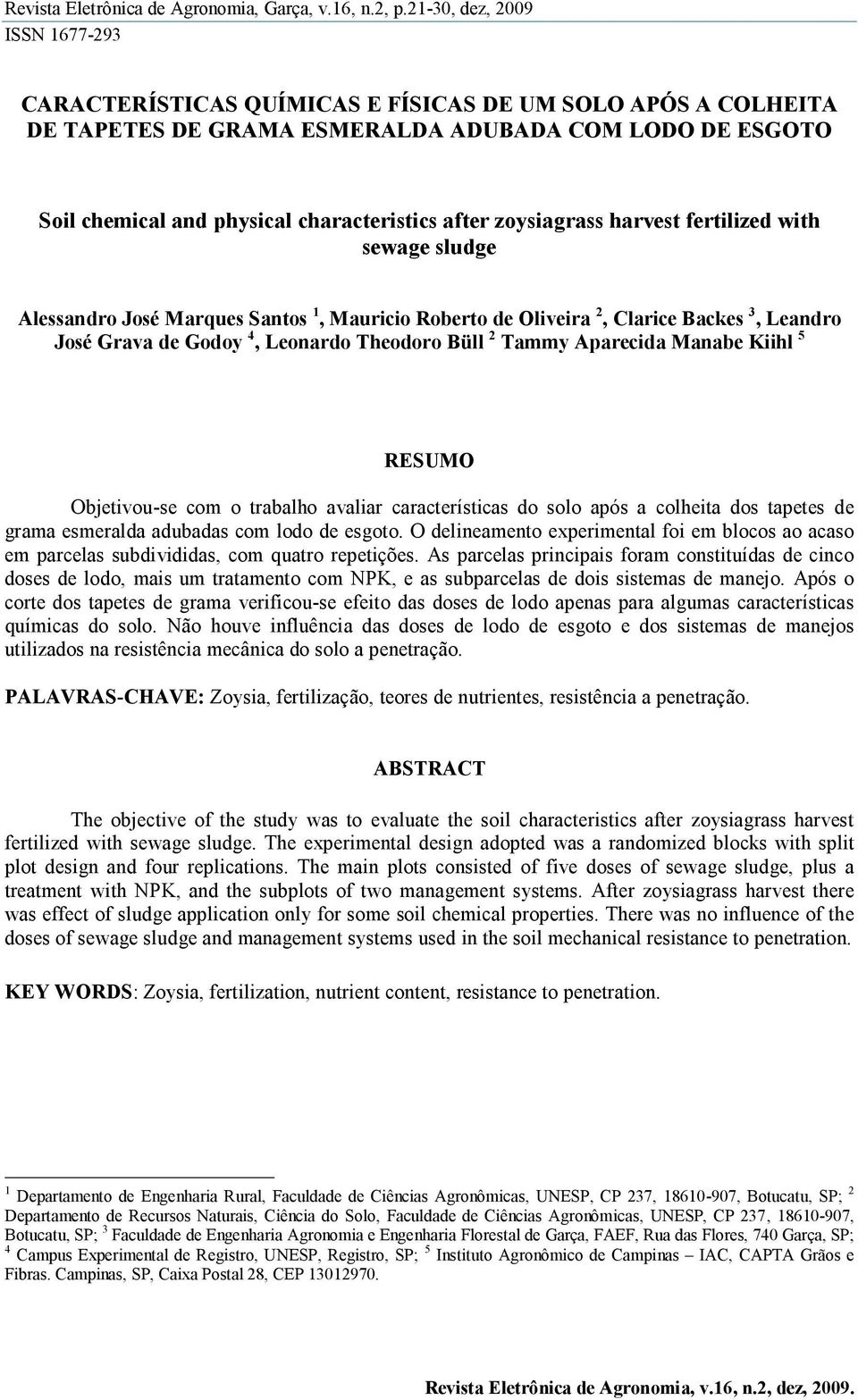 zoysiagrass harvest fertilized with sewage sludge Alessandro José Marques Santos 1, Mauricio Roberto de Oliveira 2, Clarice Backes 3, Leandro José Grava de Godoy 4, Leonardo Theodoro Büll 2 Tammy