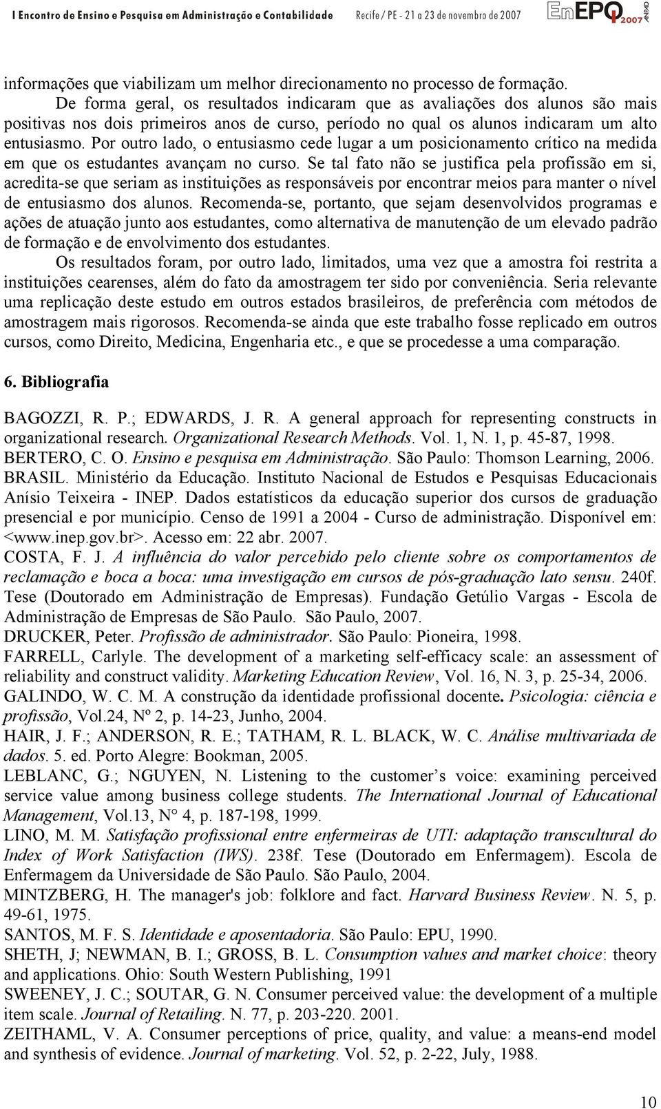 Por outro lado, o entusiasmo cede lugar a um posicionamento crítico na medida em que os estudantes avançam no curso.