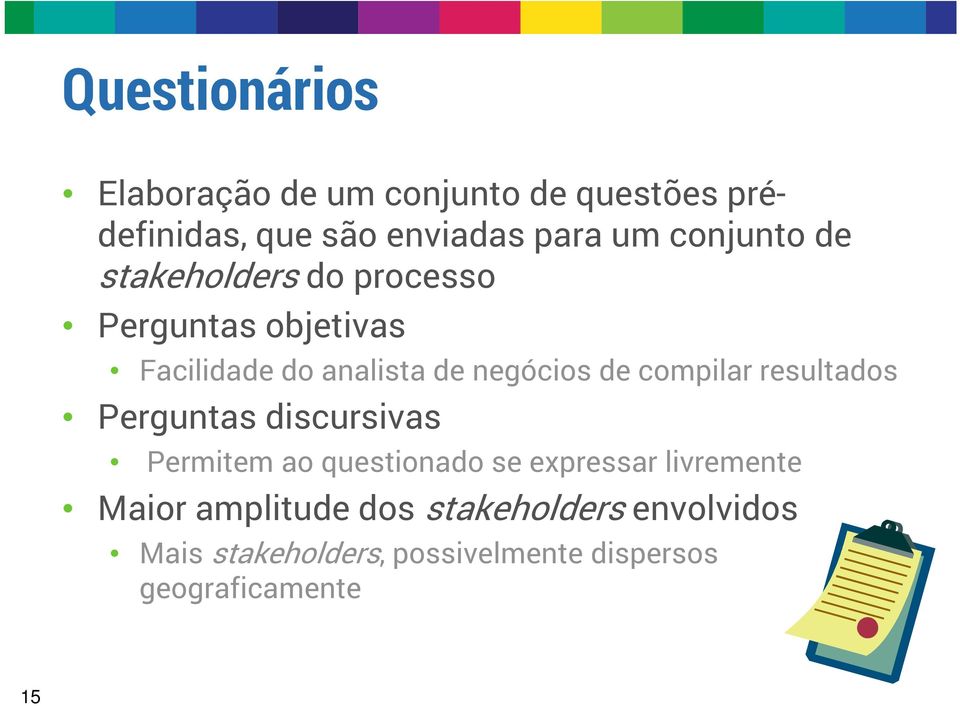 compilar resultados Perguntas discursivas Permitem ao questionado se expressar livremente Maior