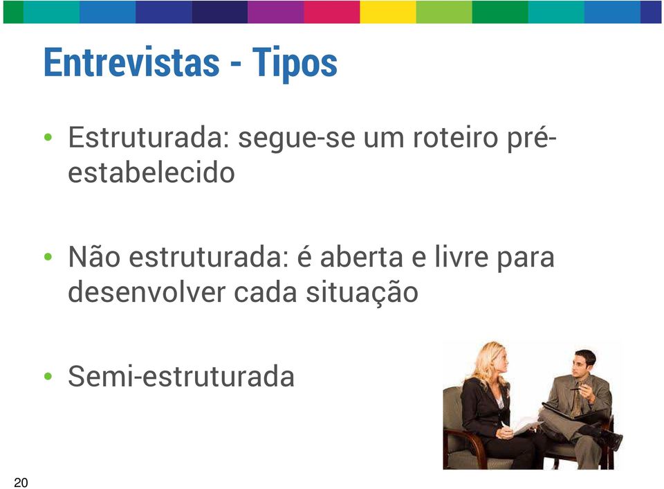 Não estruturada: é aberta e livre para